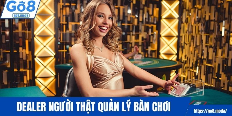 Dealer người thật quản lý các bàn chơi chuyên nghiệp
