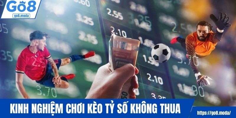 Kinh nghiệm chơi kèo tỷ số không thua vốn