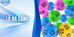 Lô Ba Càng - Bí Kíp Soi Cầu 3 Càng & Tỷ Lệ 1 Ăn 972 tại GO8