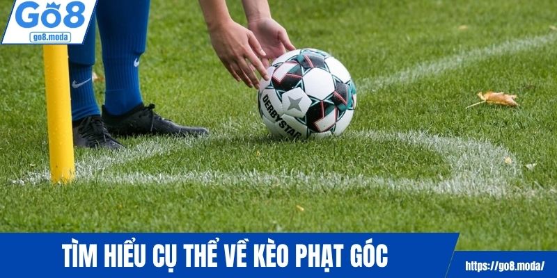 Tìm hiểu cụ thể về kèo phạt góc